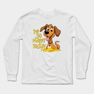 I'm So Happy Today Long Sleeve T-Shirt